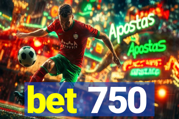 bet 750